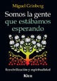 SOMOS LA GENTE QUE ESTABAMOS ESPERANDO.. | Miguel Grinberg