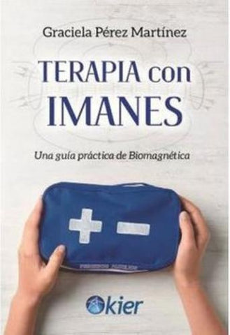 TERAPIA CON IMANES UNA GUIA PRACTICA DE BIOMAGNETICA.. | Graciela Pérez Martínez
