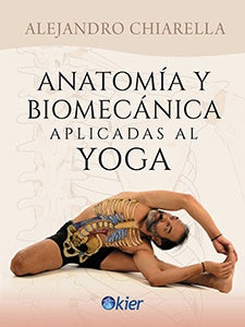 Anatomía y biomecánica aplicada al yoga * | Alejandro Chiarella