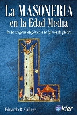 LA MASONERIA EN LA EDAD MEDIA.. | Eduardo R. Callaey