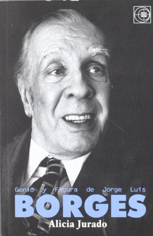 Genio y figura de Jorge Luis Borges | Alicia Jurado