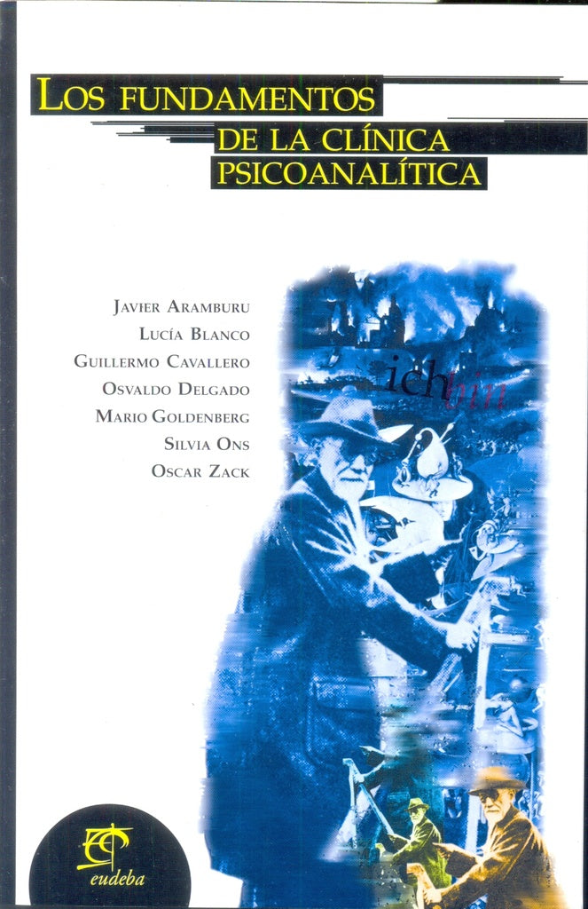 LOS FUNDAMENTOS DE LA CLÍNICA PSICOANALÍTICA.. | Javier Aramburu
