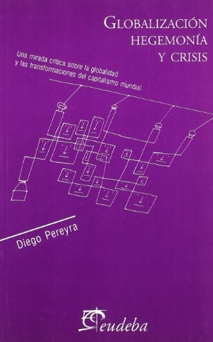 Globalización, hegemonía y crisis | Diego Pereyra