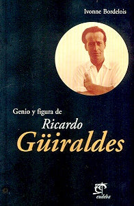 Genio y figura de Ricardo Güiraldes | Ivonne Bordelois