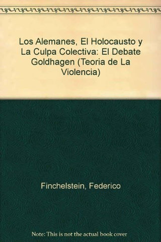 Alemanes, el holocausto y la culpa colectiva, Los | Federico Finchelstein