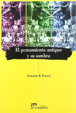 EL PENSAMIENTO ANTIGUO Y SU SOMBRA.. | ARMANDO R. PORATTI