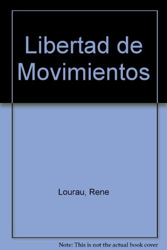 Libertad de Movimientos (Spanish Edition) | Rene Lourau