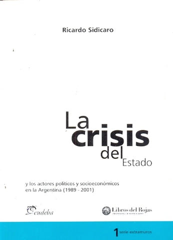 Crisis del Estado y los actores políticos y socioeconómicos en la Argentina, La | Ricardo Sidicaro