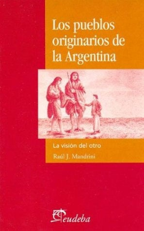 Pueblos originarios de la Argentina, Los | Raúl José Mandrini