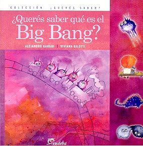Querés saber qué es el Big-Bang? | Gangui, Bilotti