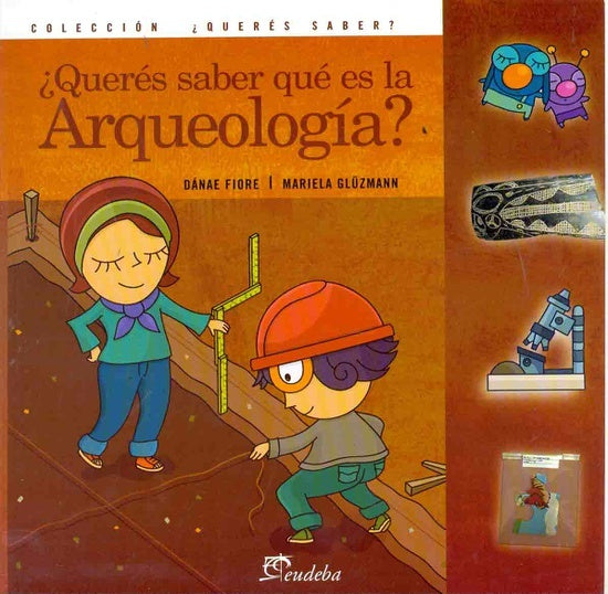 Querés saber qué es la arqueología? | Fiore, Glüzmann
