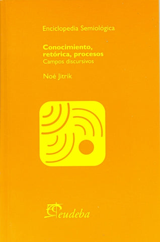 Conocimiento, retórica, procesos | Noé Jitrik