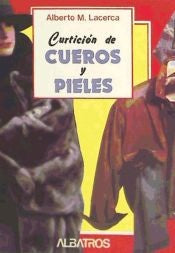 CURTICION DE CUEROS Y PIELES | Alberto M. Lacerca
