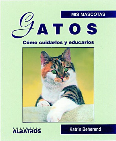 Gatos.Como Cuidarlos y educarlos | Katrin Behrend