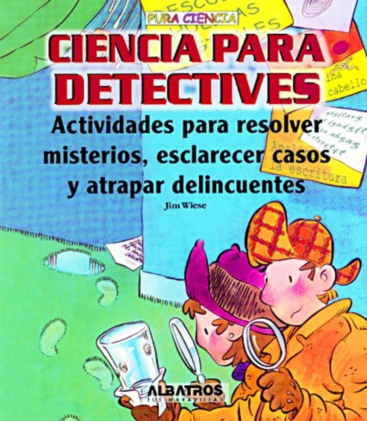 Ciencia para detectives/ Science for Detectives: Actividades para resolver misterios, esclarecer cas | Jim Wiese