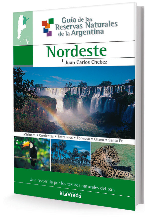 GUÍA DE LAS RESERVAS NATURALES ARGENTINAS NORDESTE.. | Juan Carlos Chebez