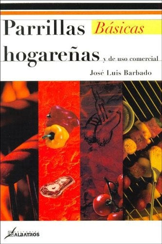 PARRILLAS BASICAS HOGAREÑAS Y DE USO COMERCIAL.. | José Luis Barbado