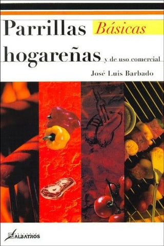 PARRILLAS BASICAS HOGAREÑAS Y DE USO COMERCIAL.. | José Luis Barbado