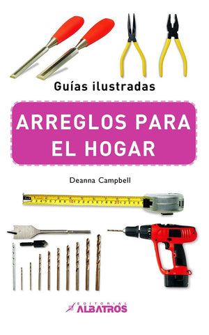 ARREGLOS PARA EL HOGAR (GUIAS ILUSTRADAS) | Deanna Campbell