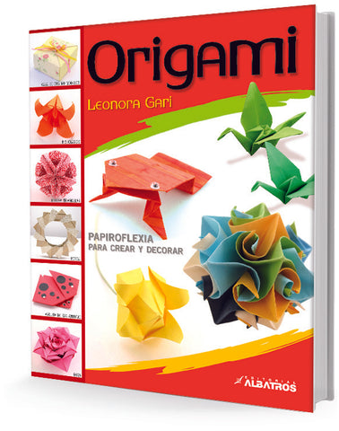 ORIGAMI: PAPIROFLEXIA PARA CREAR Y DECORAR | Leonora Gari