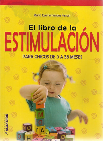 EL LIBRO DE LA ESTIMULACION PARA CHICOS DE 0 A 36 MESES.. | María José Fernandez Ferrari