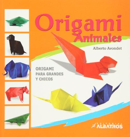 ORIGAMI ANIMALES ORIGAMI PARA GRANDES Y CHICOS | Alberto Avondet