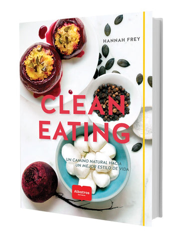 CLEAN EATING UN CAMINO NATURAL HACIA UN MEJOR ESTILO DE VIDA.. | Hannah Frey