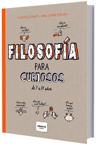 FILOSOFÍA PARA CURIOSOS DE 7 A 11 AÑOS | GWENAELLE BOULET