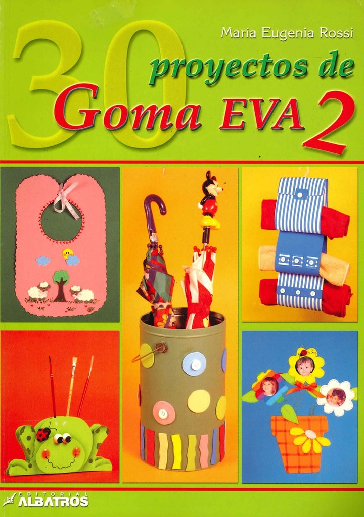 30 PROYECTOS DE GOMA EVA 2 | María Eugenia Rossi