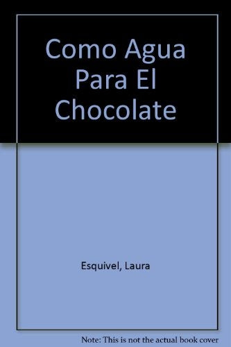 COMO AGUA PARA CHOCOLATE..  | Laura Esquivel