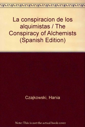 LA CONSPIRACIÓN DE LOS ALQUIMISTAS | Hania Czajkowski