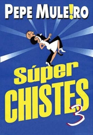 Super Chistes 3 | Pepe Mulero