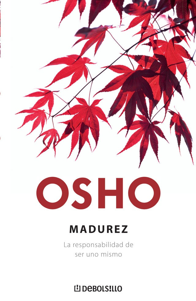 MADUREZ. LA RESPONSABILIDAD DE SER UNO MISMO. | Osho Osho
