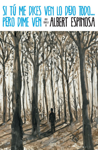 Si tú me dices ven lo dejo todo...pero dime ven  | Albert Espinosa