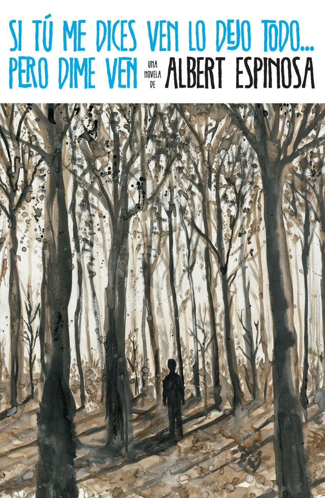 Si tú me dices ven lo dejo todo... pero dime ven | Albert Espinosa