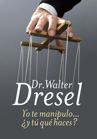 Yo Te Manipulo... ¿Y Tu Que Haces? (AUT) | Walter Dresel