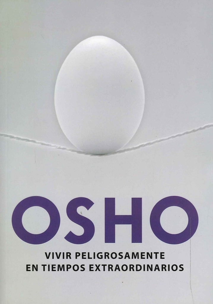 VIVIR PELIGROSAMENTE EN TIEMPOS EXTRAORDINARIOS OFERTA | Osho