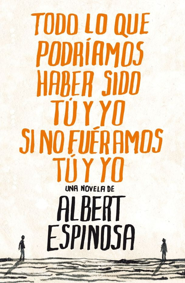 Todo lo que podríamos haber sido..... | Albert Espinosa