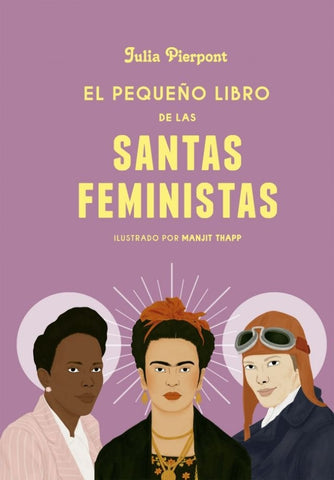 EL PEQUEÑO LIBRO DE LAS SANTAS FEMINISTAS..* | JULIA PIERPONT