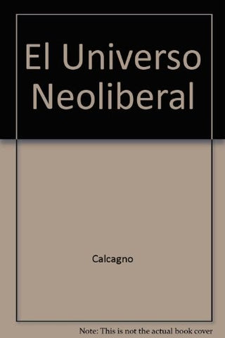 EL UNIVERSO NEOLIBERAL | Alfredo Eric Calcagno