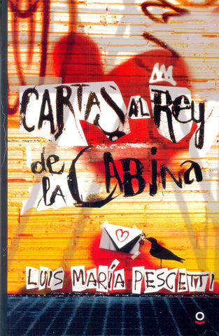 CARTAS AL REY DE LA CABINA.. | LUIS MARIA  PESCETTI