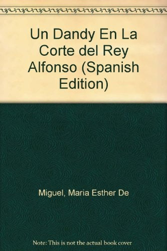 UN DANDY EN LA CORTE DEL REY ALFONSO.. | María Esther de Miguel