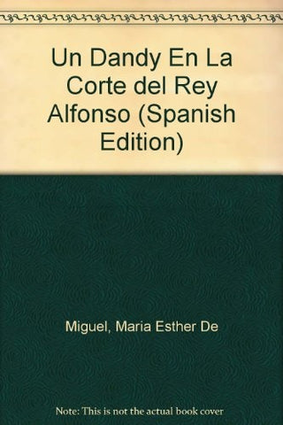 UN DANDY EN LA CORTE DEL REY ALFONSO.. | María Esther de Miguel
