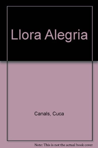 LLORA, ALEGRÍA.. | Cuca Canals