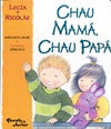 Chau mamá chau papá | Margarita A. Mainé