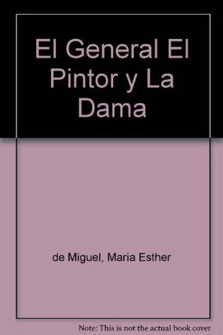 El general, el pintor y la dama * | María Esther de Miguel