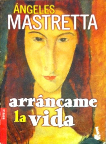ARRANCAME LA VIDA.. | Angeles Mastretta