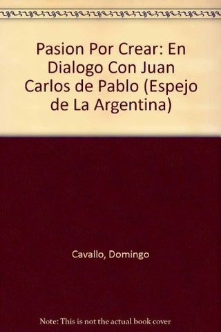 PASIÓN POR CREAR.. | Domingo Felipe Cavallo