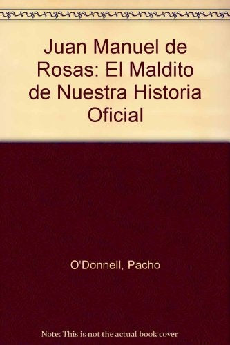 Don Juan Manuel de Rosas | Pacho O'Donnell
