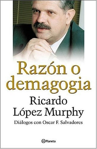 LOPEZ MURPHY: RAZON O DEMAGOGIA.. | OSCAR SALVADORES